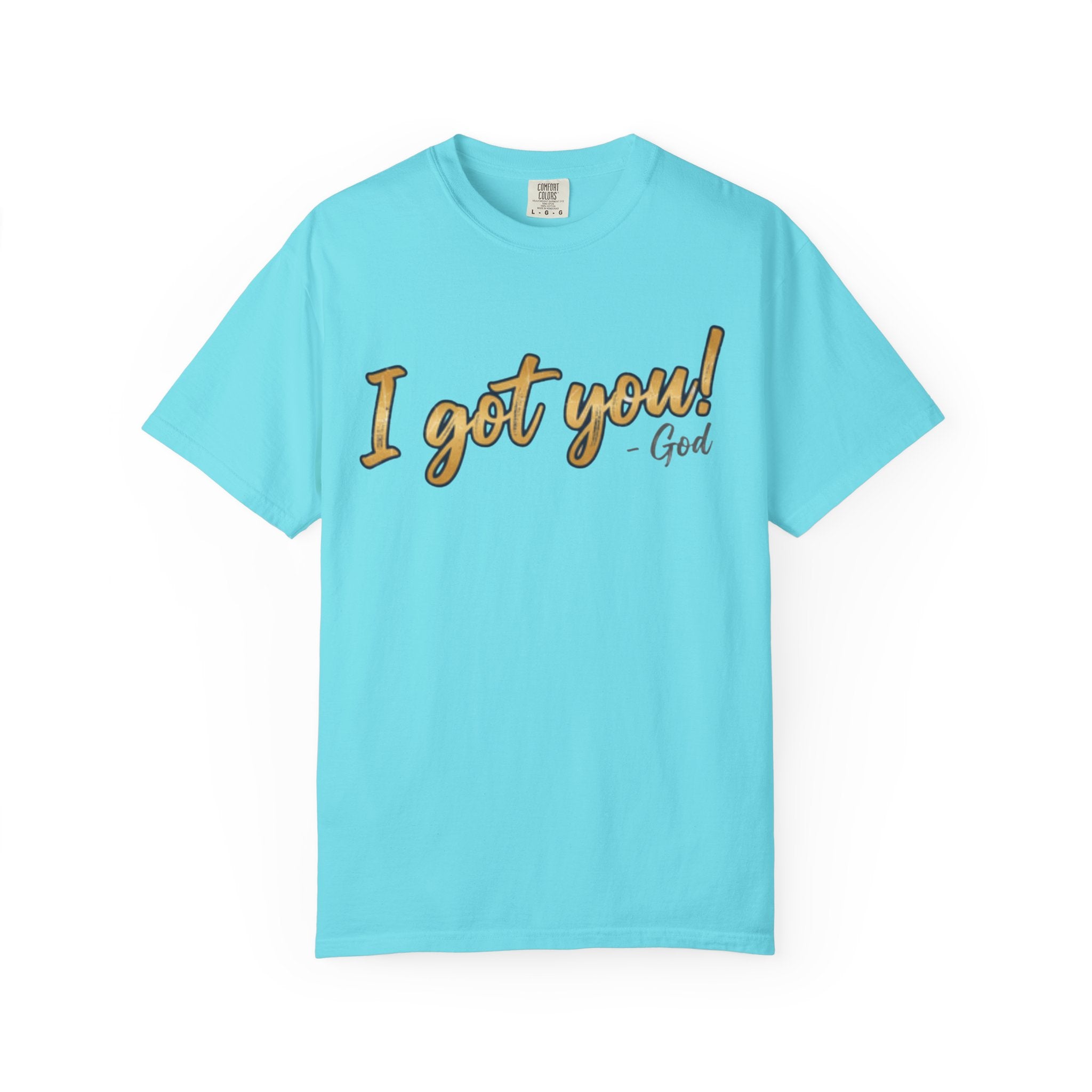 I Got You! - God Inspirational T-shirt