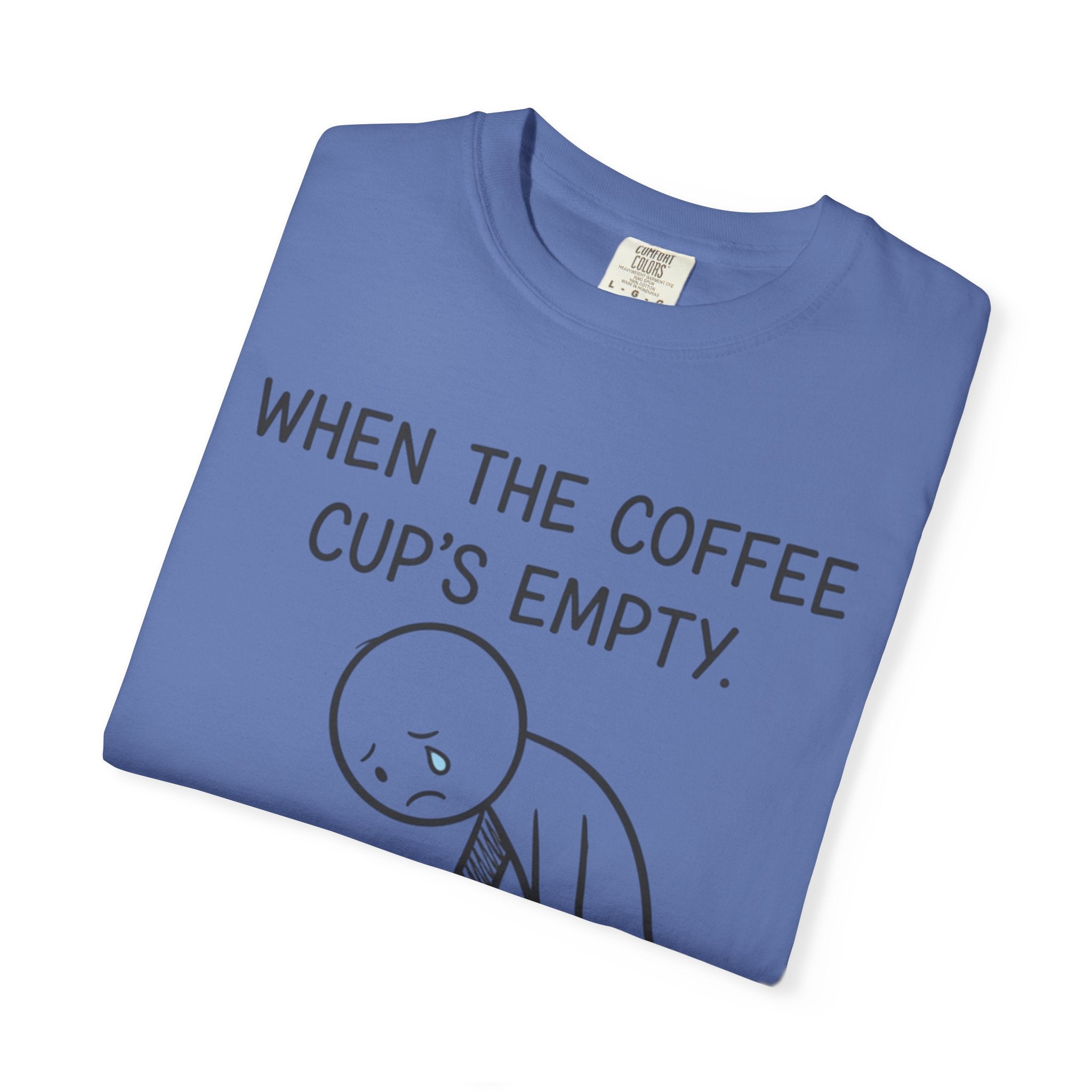 Coffee Sadness T-Shirt — "When the Coffee Cup's Empty" Funny Graphic Tee