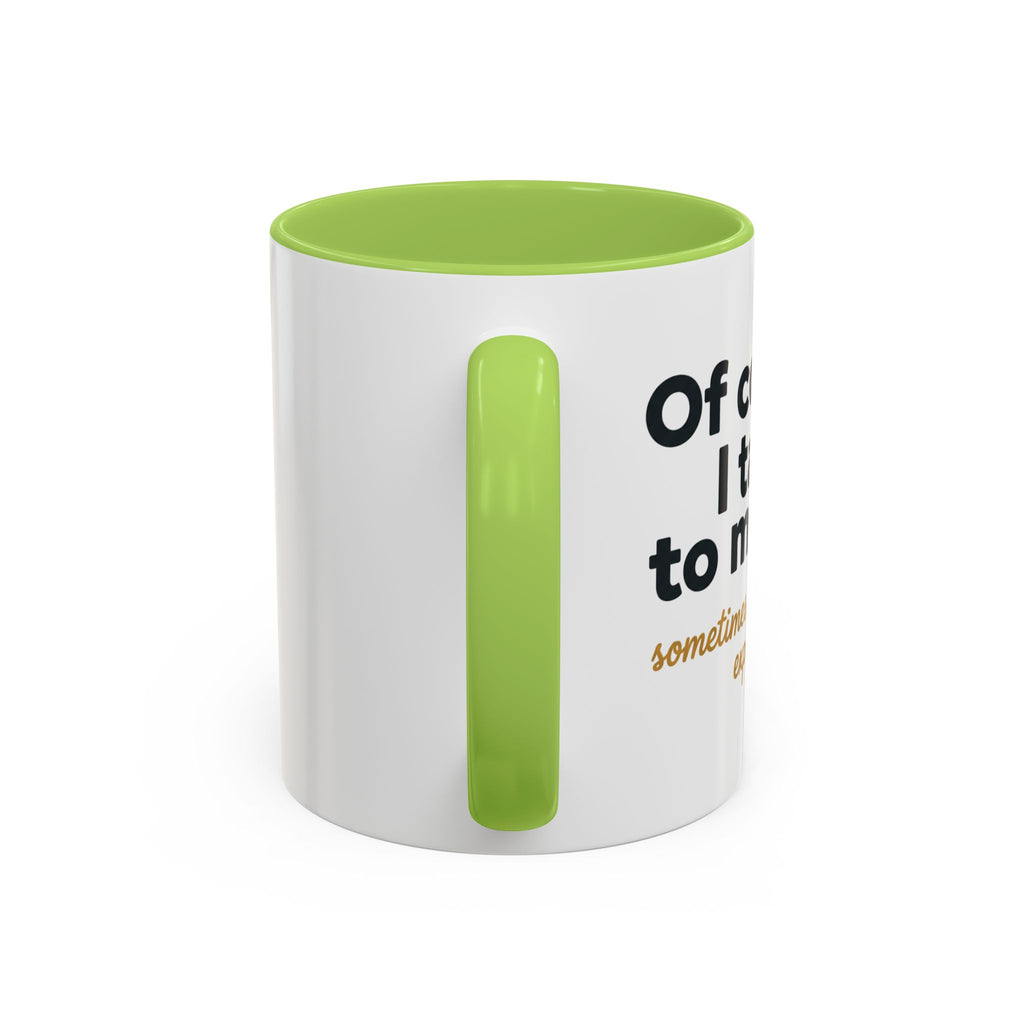 Accent Coffee Mug — Funny "Of Course I talk to Myself"