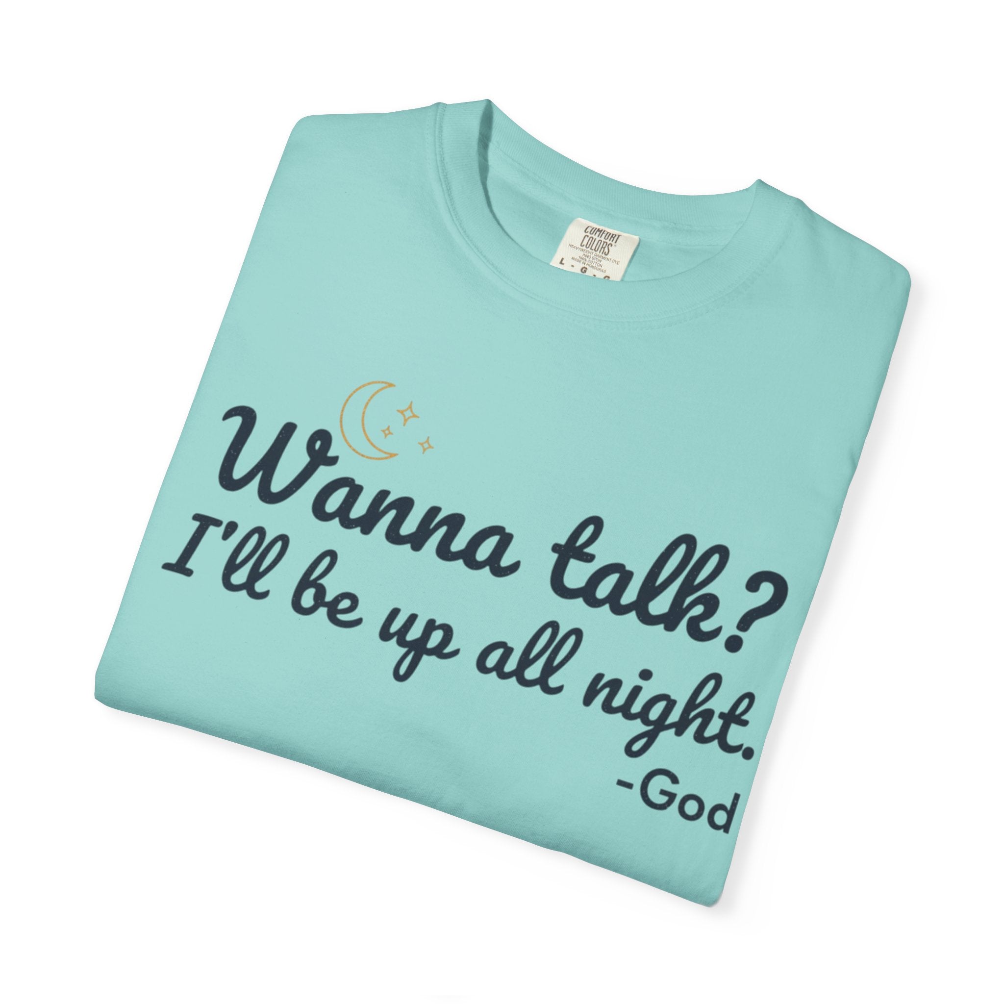Wanna Talk? I'll Be Up All Night - God T-Shirt