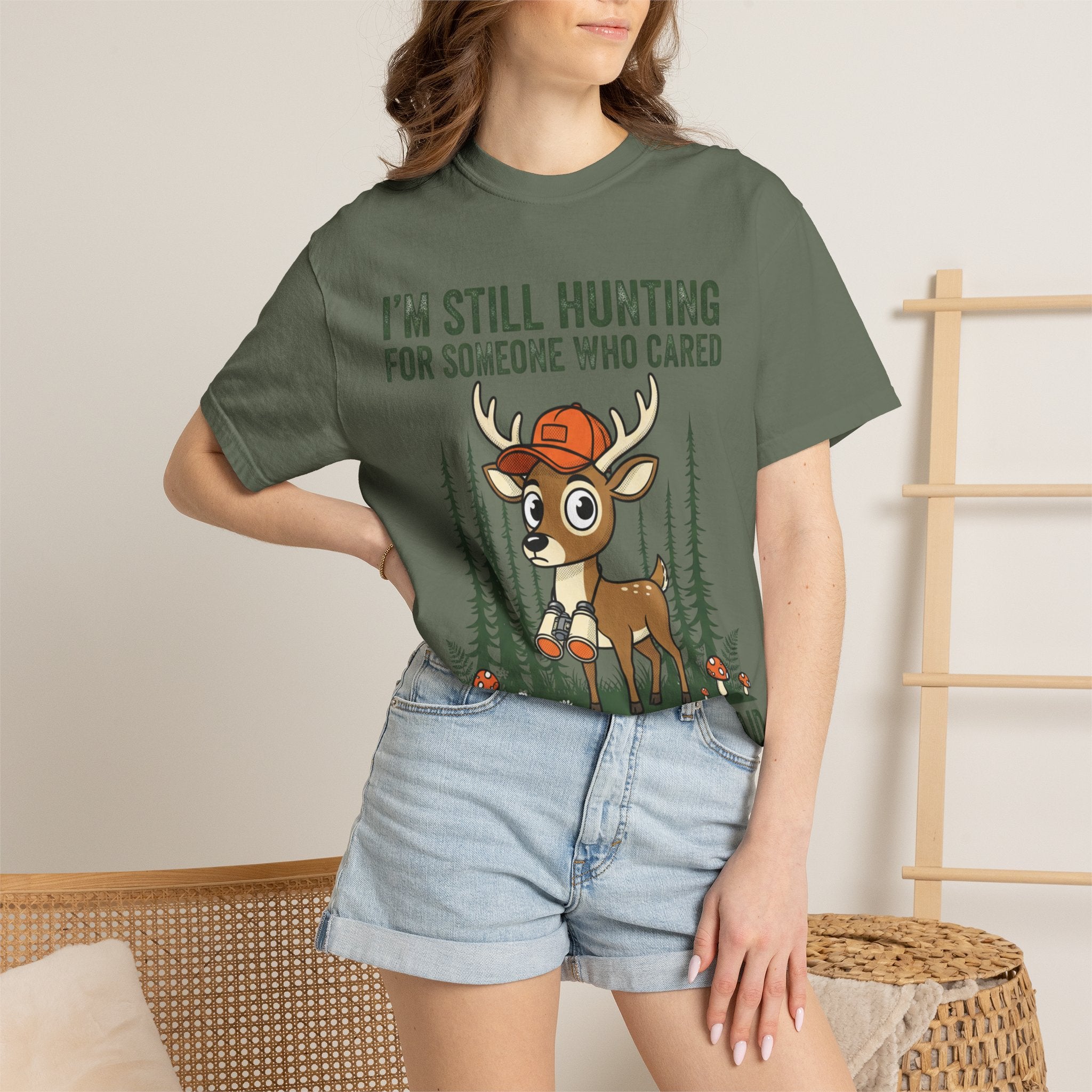 Funny Hunting T-Shirt — "I'm Still Hunting for Someone Who Cared About What You Said" (Deer Graphic)
