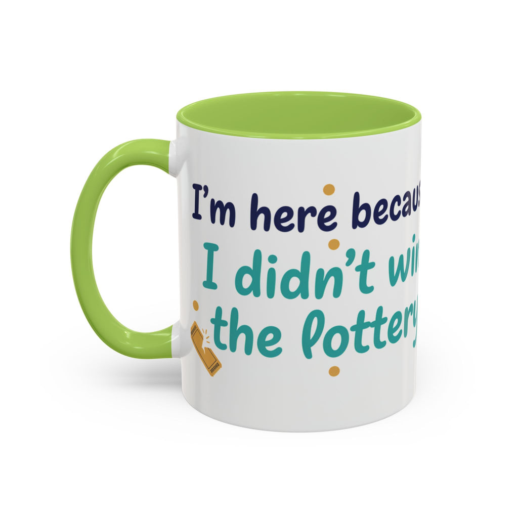 Coffee Mug — "I'm here because I didn't win the lottery" Funny Motivational Accent Mug
