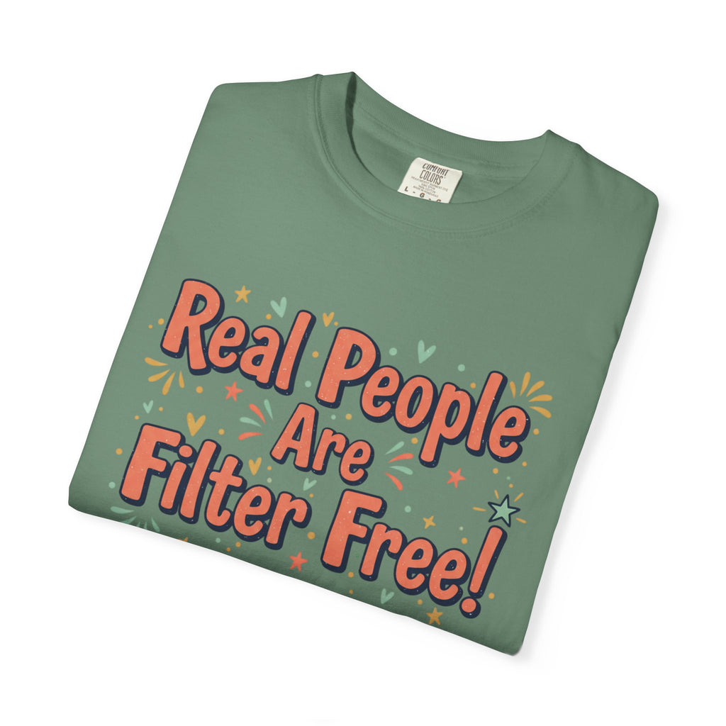 Real People Are Filter Free! T-Shirt — Funny Self-Love Graphic Tee