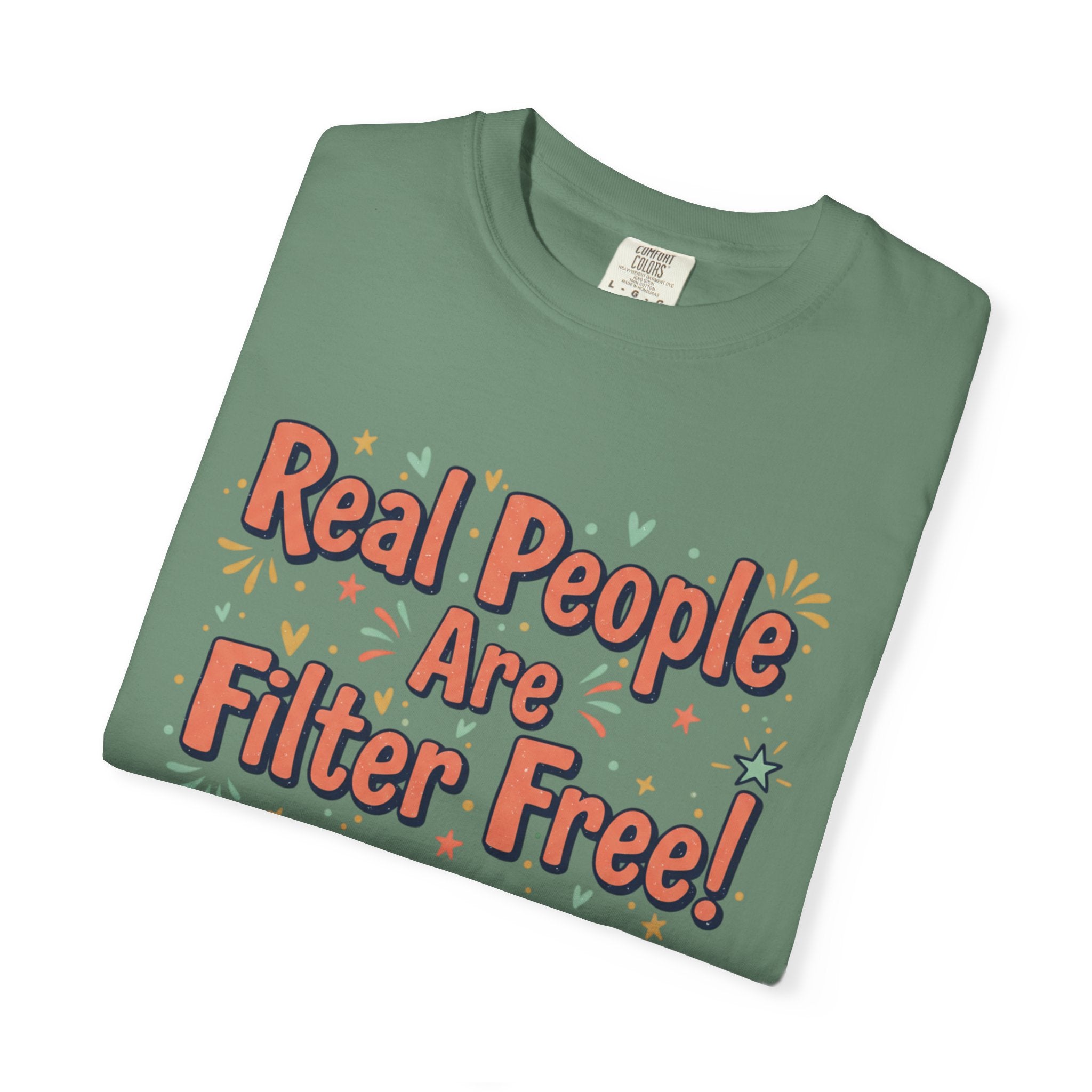Real People Are Filter Free! T-Shirt — Funny Self-Love Graphic Tee
