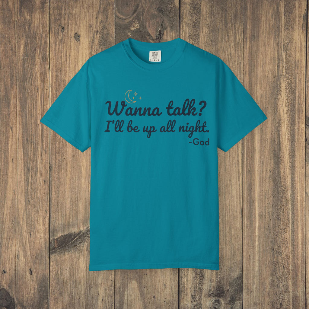 Wanna Talk? I'll Be Up All Night - God T-Shirt