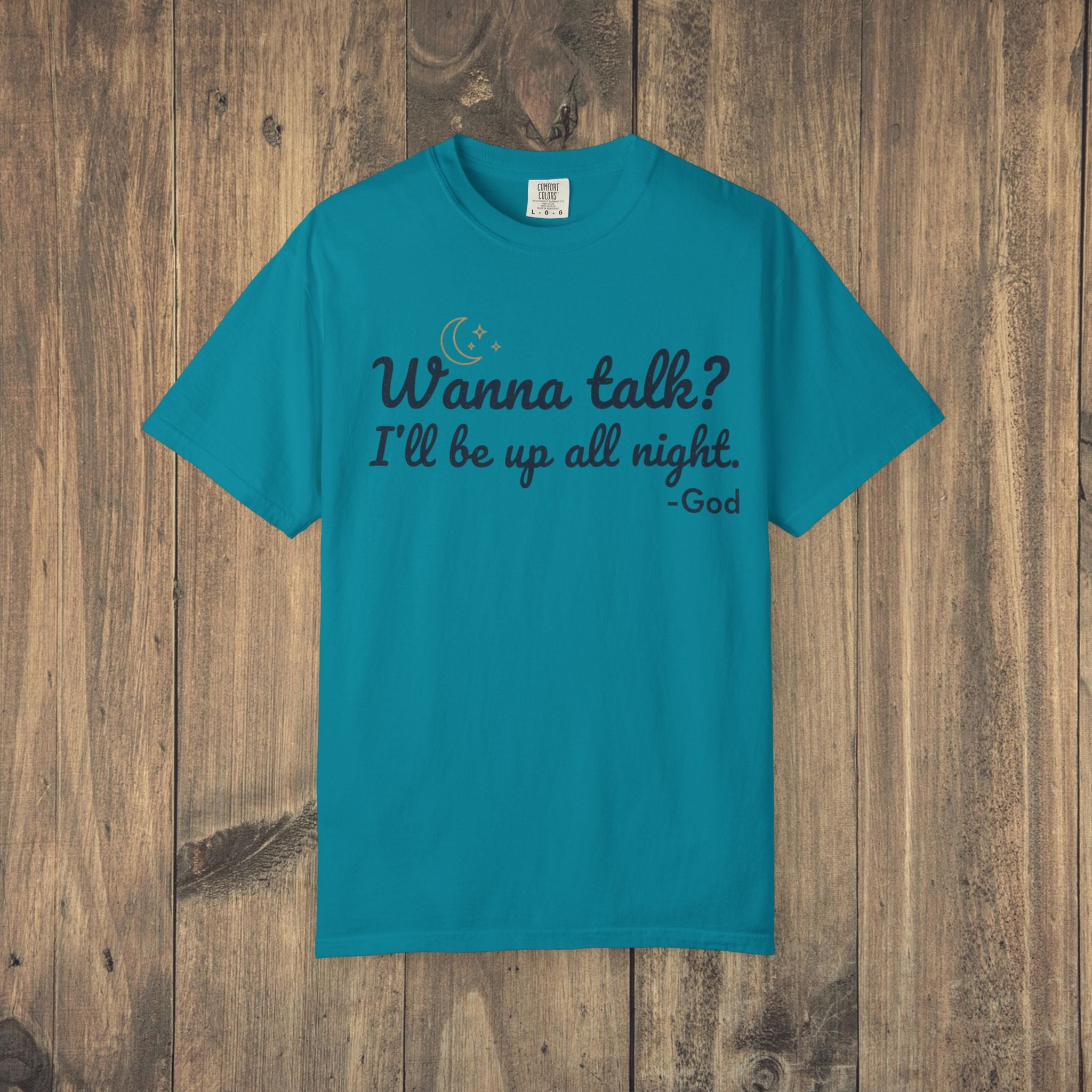 Wanna Talk? I'll Be Up All Night - God T-Shirt