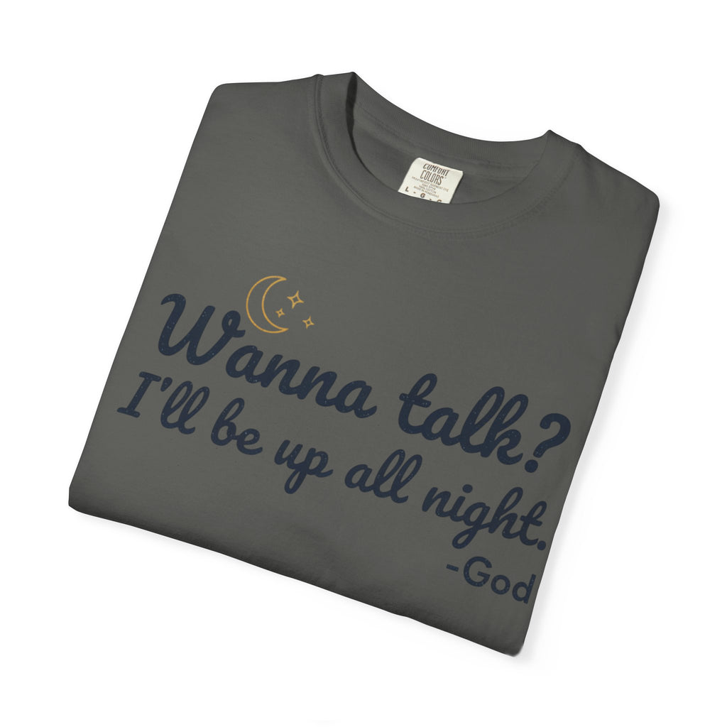 Wanna Talk? I'll Be Up All Night - God T-Shirt