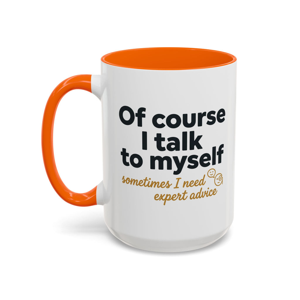 Accent Coffee Mug — Funny "Of Course I talk to Myself"