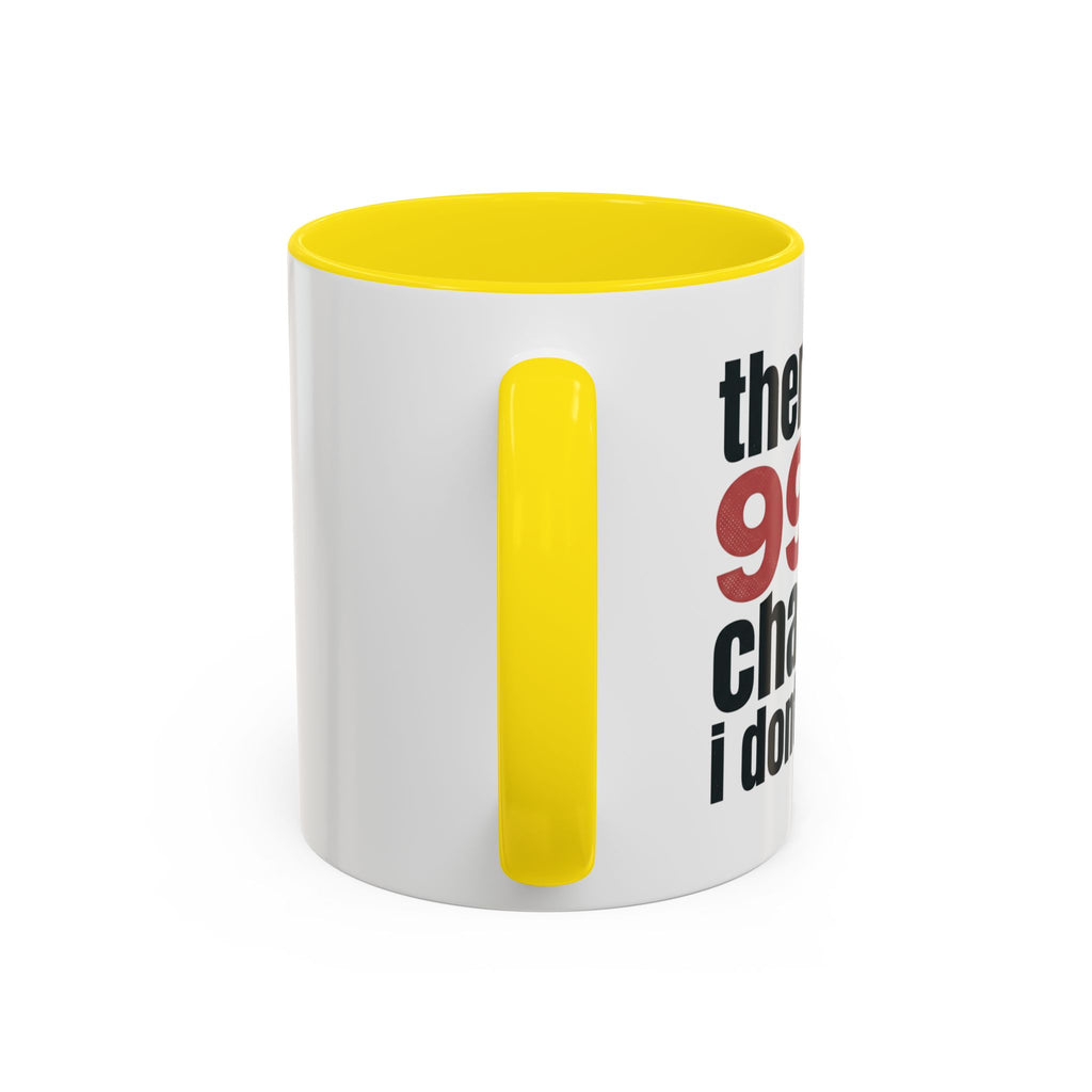 Funny Coffee Mug – “Theres a 99% chance i dont care” Accent Ceramic Mug