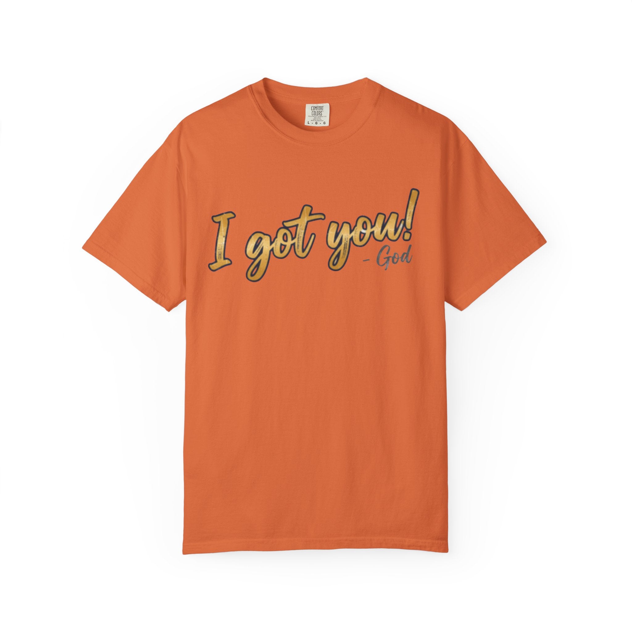 I Got You! - God Inspirational T-shirt