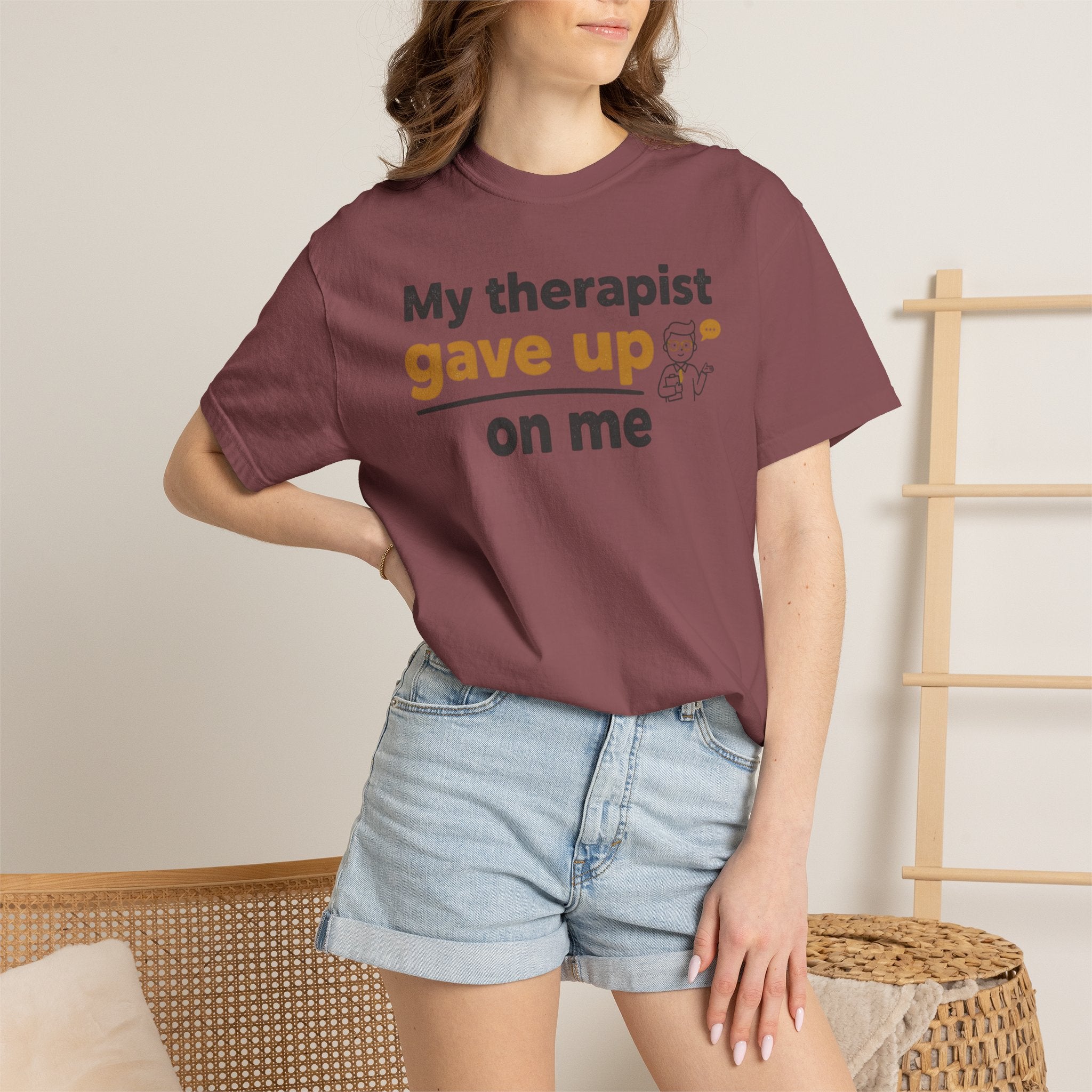 My therapist gave up on me- Funny Unisex Garment-Dyed T-shirt