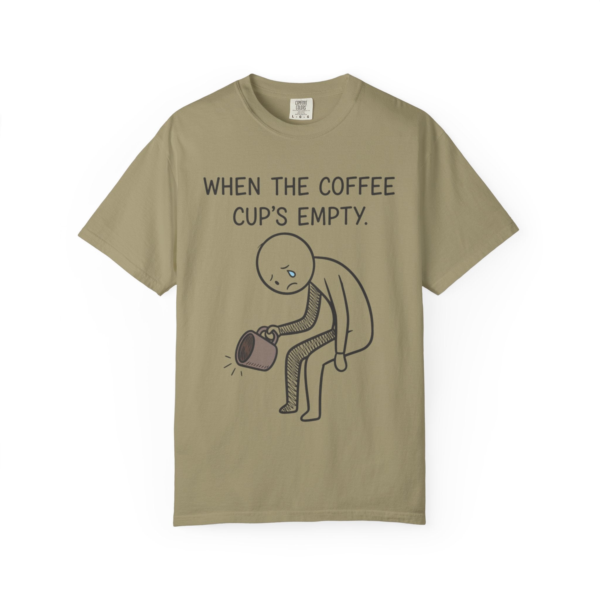 Coffee Sadness T-Shirt — "When the Coffee Cup's Empty" Funny Graphic Tee