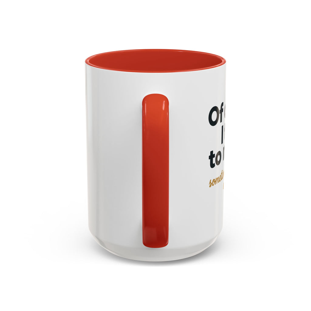 Accent Coffee Mug — Funny "Of Course I talk to Myself"