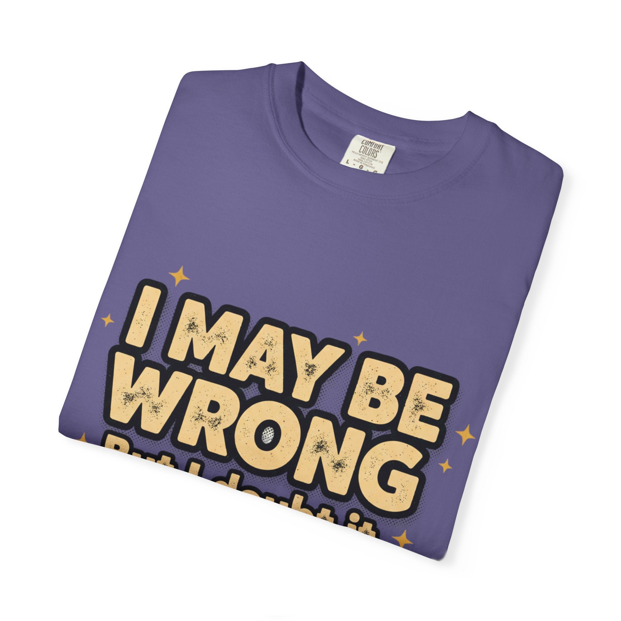 I May Be Wrong T-Shirt — Funny Sarcastic Graphic Tee ('I May Be Wrong But It's Highly Rare')