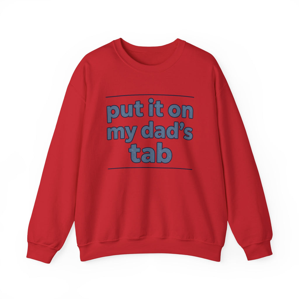 Crewneck Sweatshirt — "Put It On My Dad's Tab" Funny Family Quote