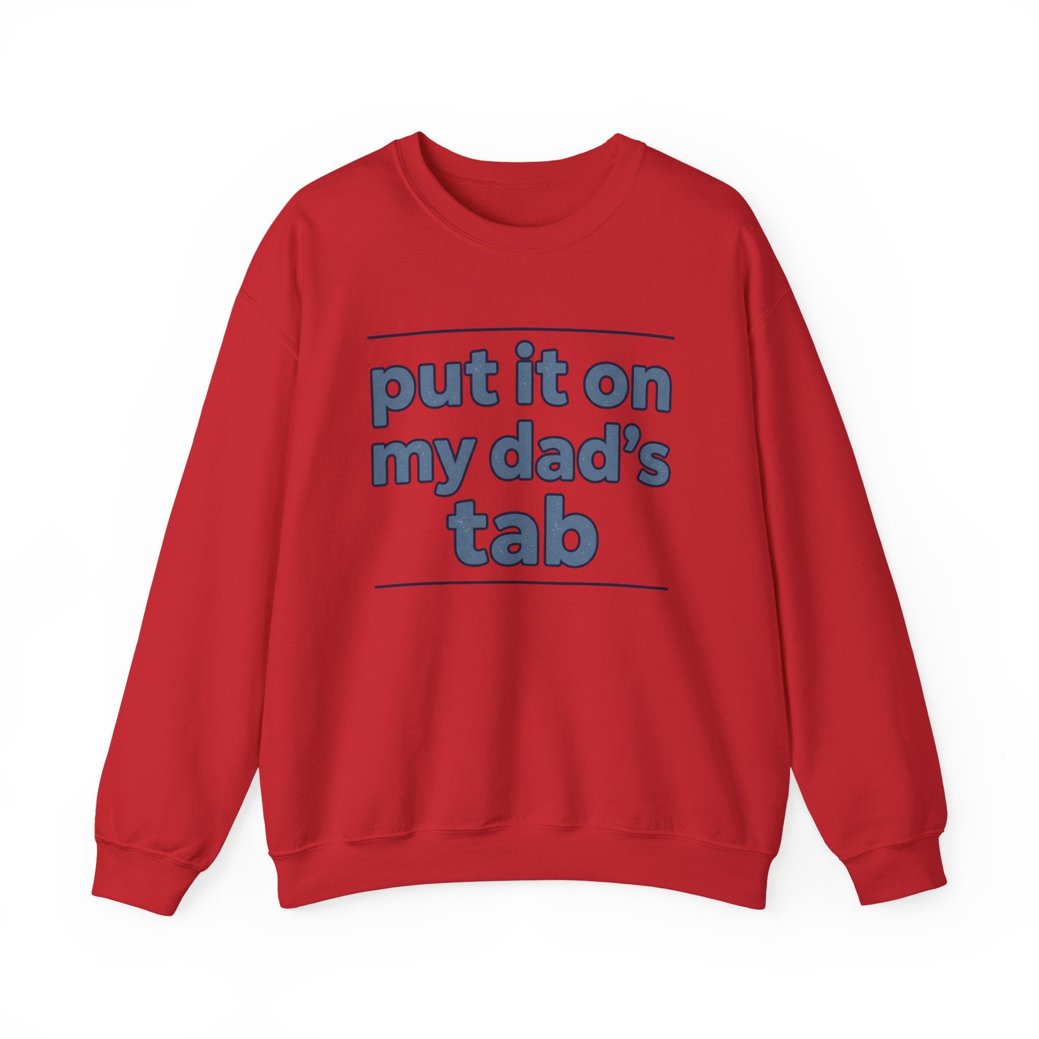 Crewneck Sweatshirt — "Put It On My Dad's Tab" Funny Family Quote
