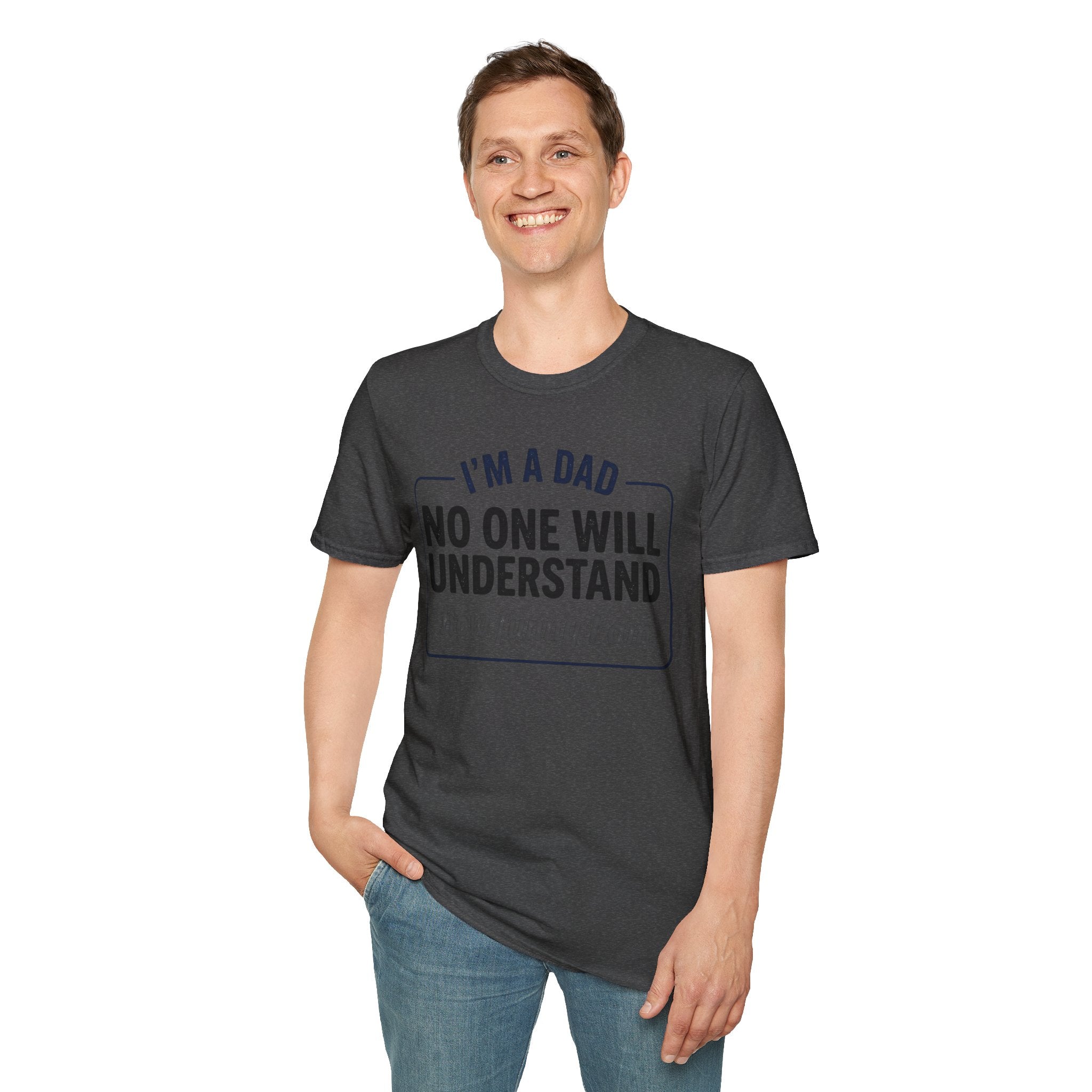 Dad T-Shirt — "I'm a Dad, No One Will Understand How Funny I Am" Funny Father's Day Tee