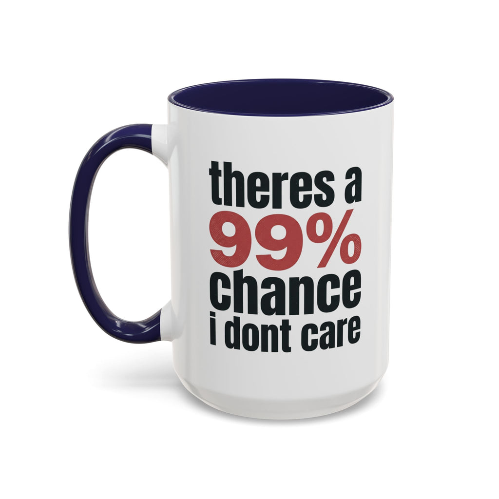 Funny Coffee Mug – “Theres a 99% chance i dont care” Accent Ceramic Mug