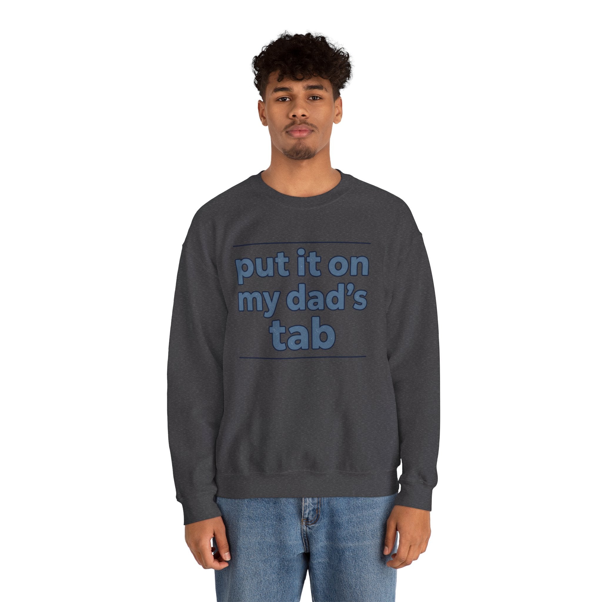 Crewneck Sweatshirt — "Put It On My Dad's Tab" Funny Family Quote