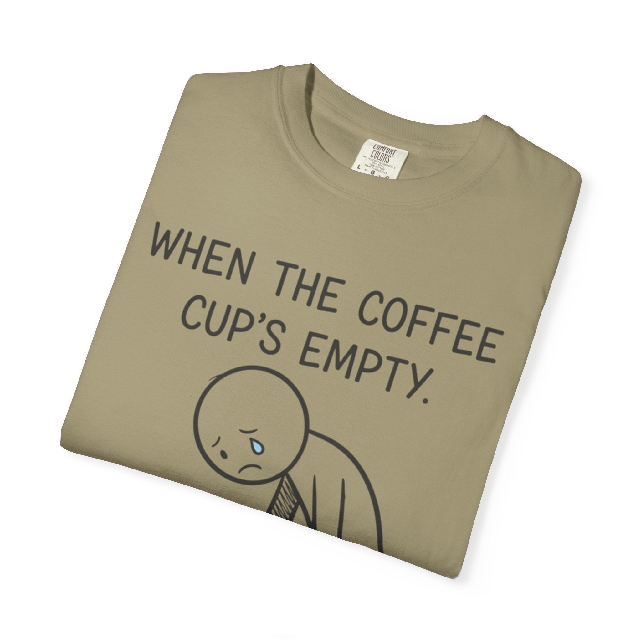 Coffee Sadness T-Shirt — "When the Coffee Cup's Empty" Funny Graphic Tee