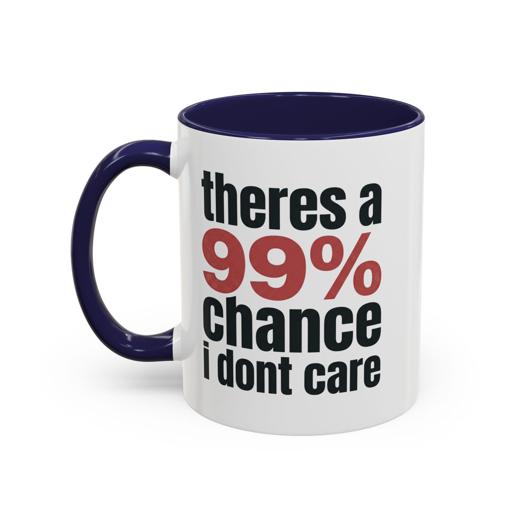 Funny Coffee Mug – “Theres a 99% chance i dont care” Accent Ceramic Mug