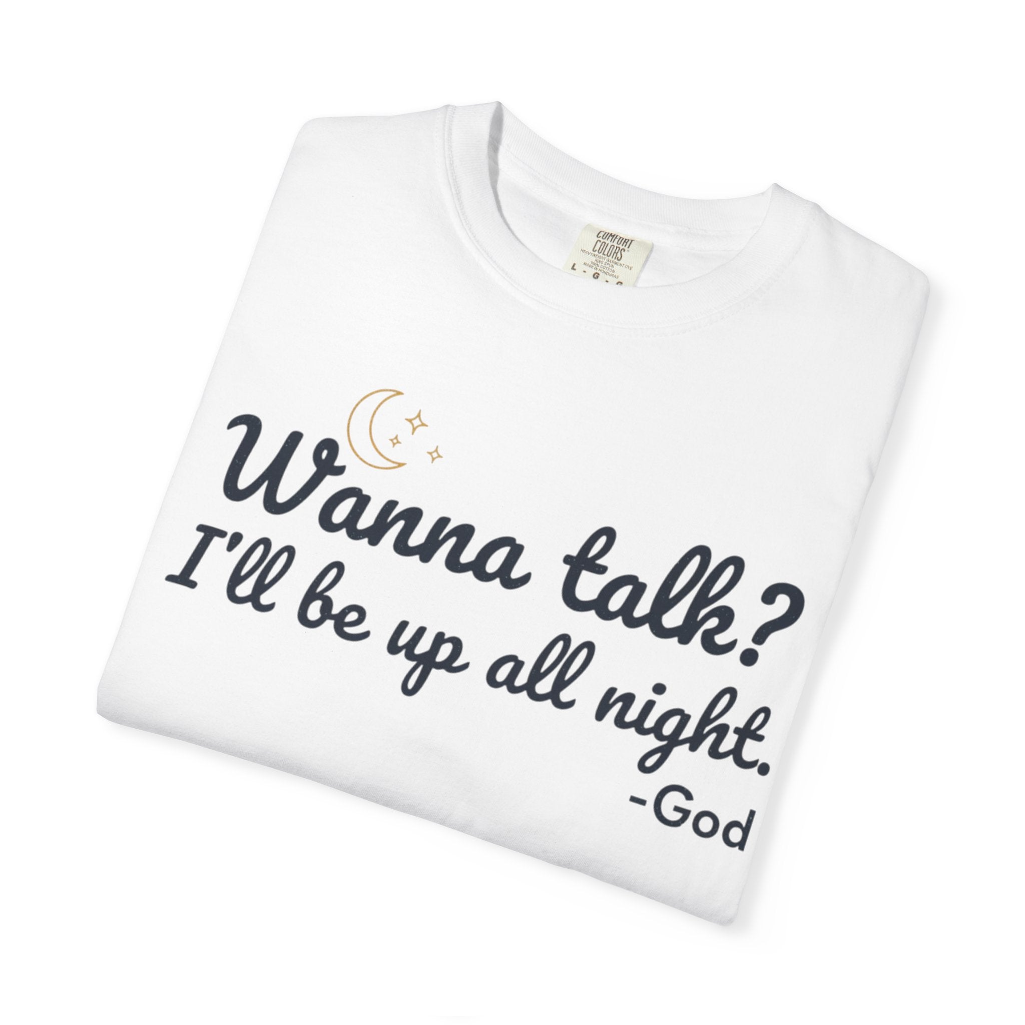 Wanna Talk? I'll Be Up All Night - God T-Shirt