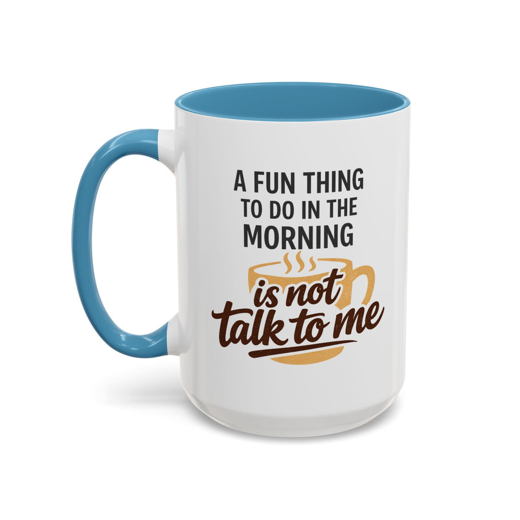 Coffee Mug - "A fun thing to do in the morning is not talk to me" Accent Mug (11/15oz)