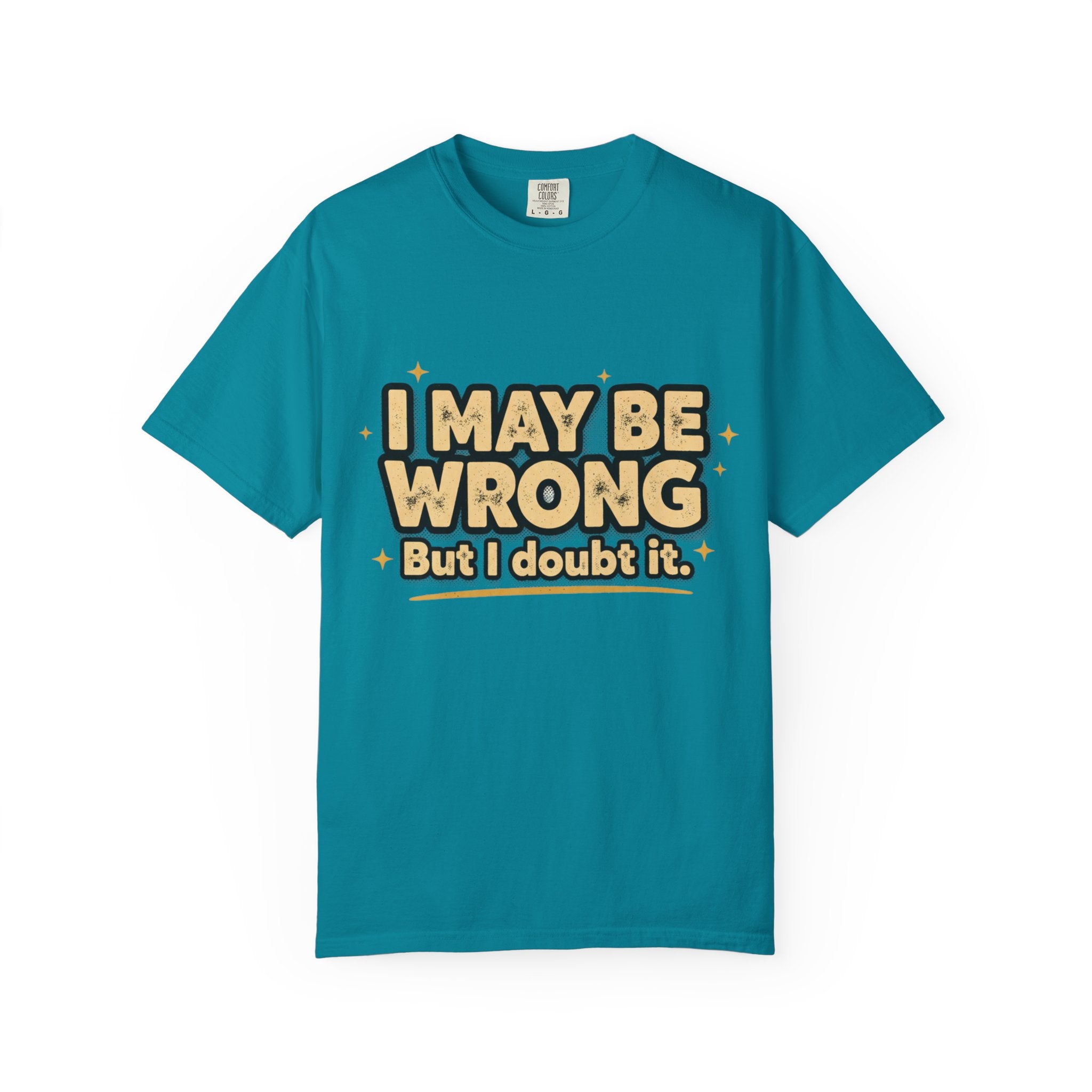I May Be Wrong T-Shirt — Funny Sarcastic Graphic Tee ('I May Be Wrong But It's Highly Rare')