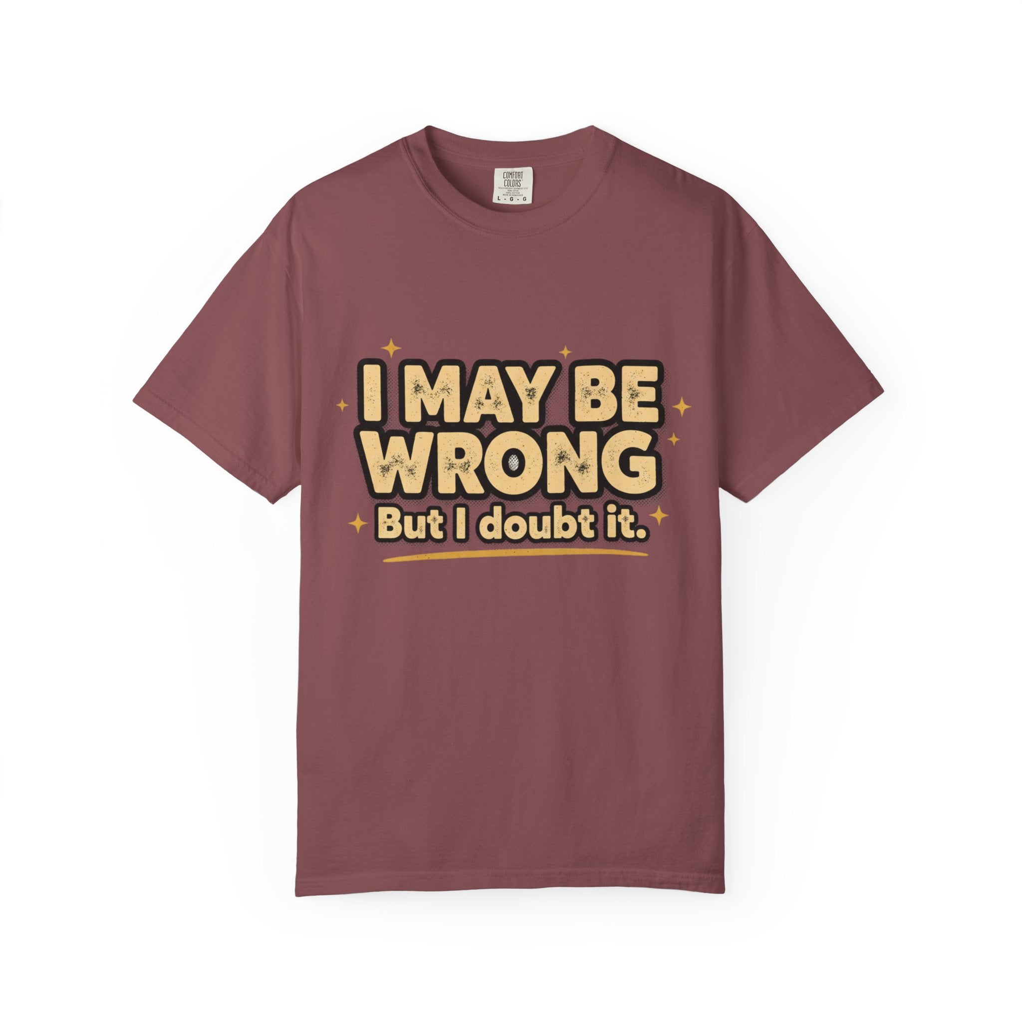 I May Be Wrong T-Shirt — Funny Sarcastic Graphic Tee ('I May Be Wrong But It's Highly Rare')
