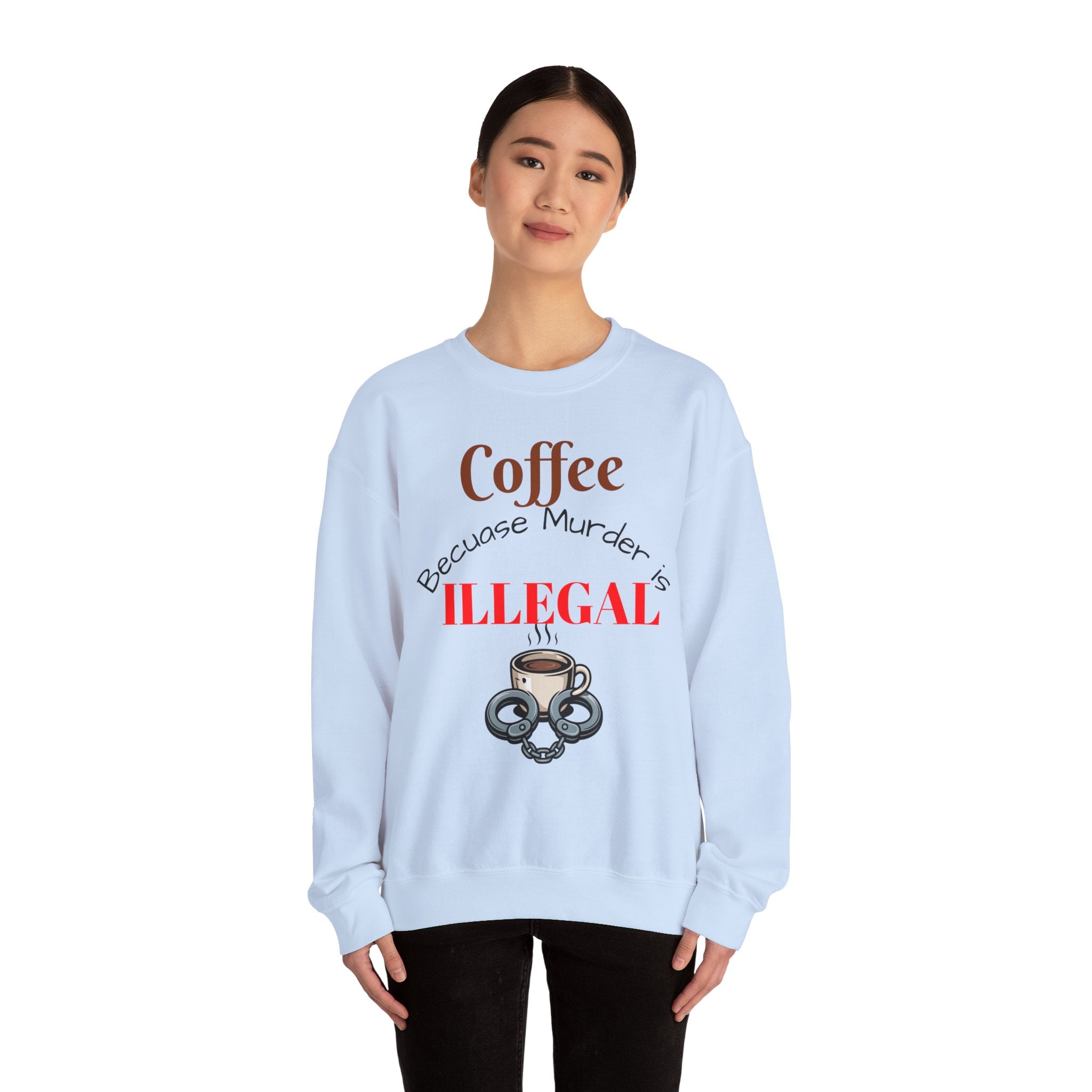 Coffee lovers Sweatshirt — “Coffee Because Murder is Illegal”