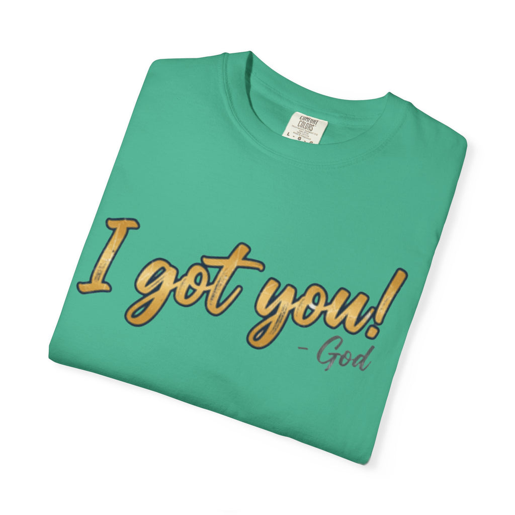 I Got You! - God Inspirational T-shirt
