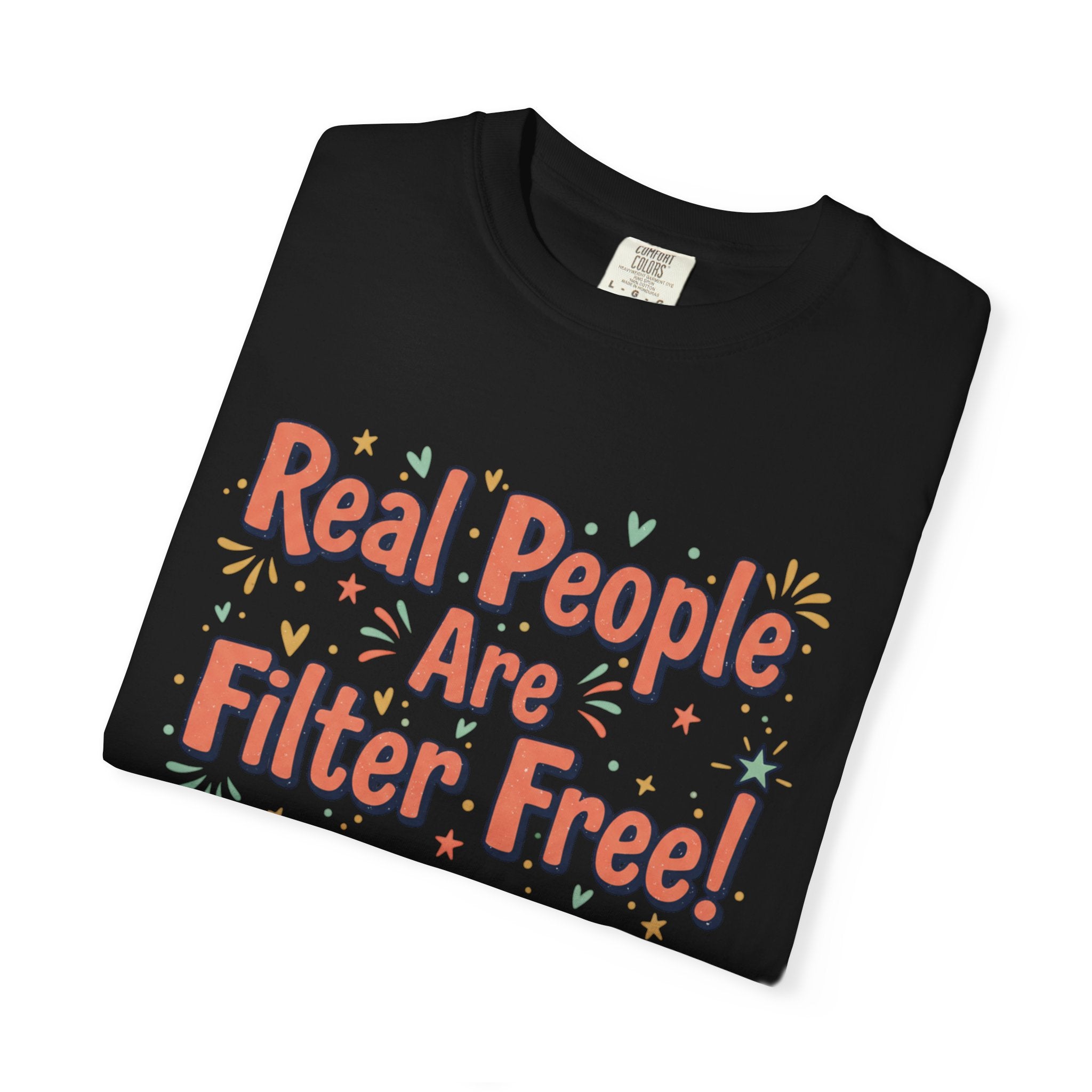 Real People Are Filter Free! T-Shirt — Funny Self-Love Graphic Tee