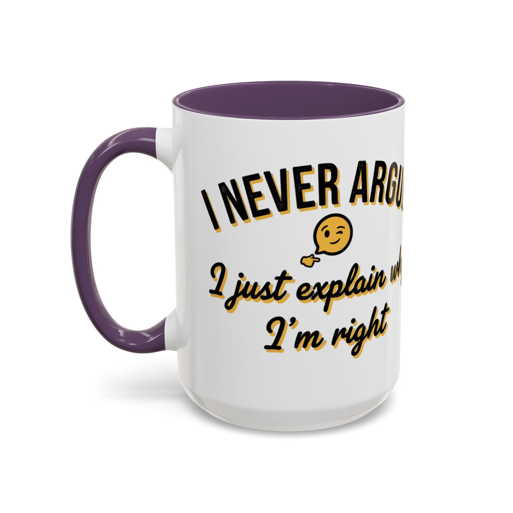 Funny Coffee Mug — “I Never Argue I Uust Explain Why I’m Right” Accent Mug