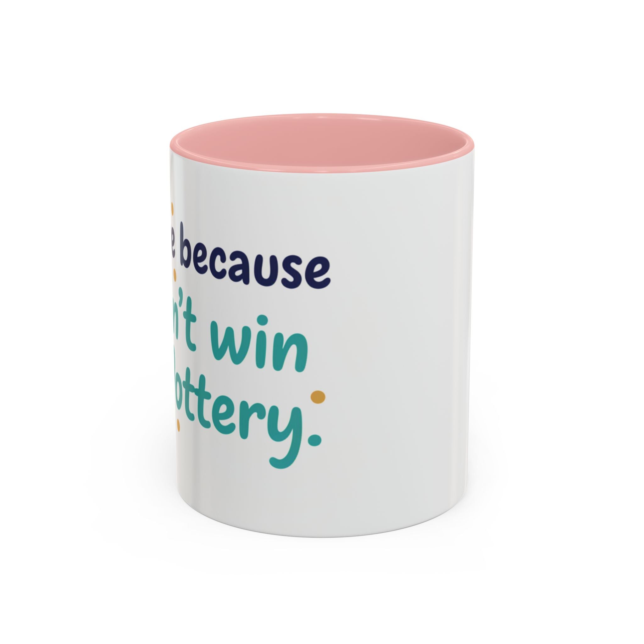 Coffee Mug — "I'm here because I didn't win the lottery" Funny Motivational Accent Mug