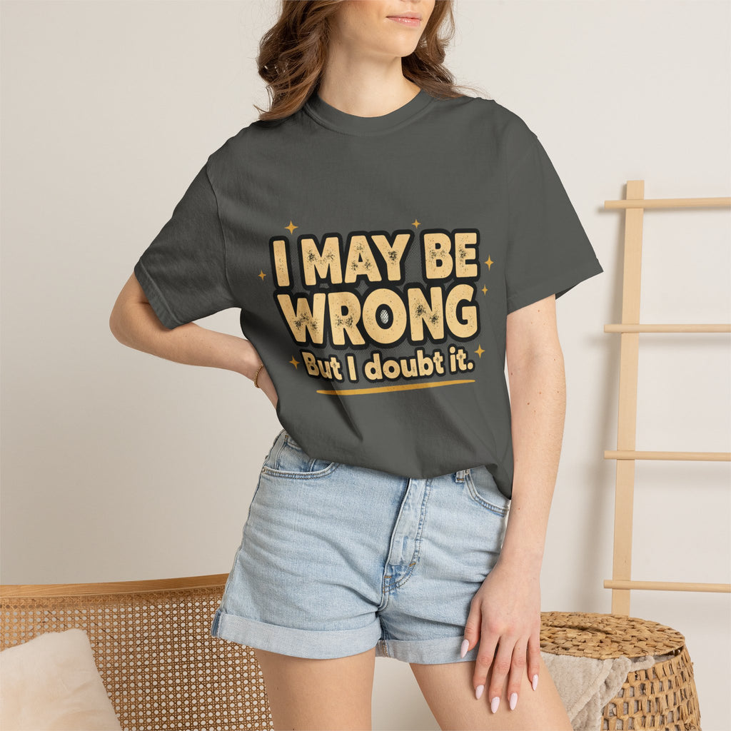 I May Be Wrong T-Shirt — Funny Sarcastic Graphic Tee ('I May Be Wrong But It's Highly Rare')