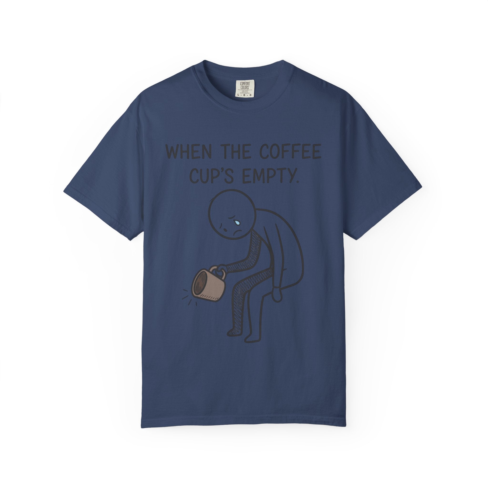 Coffee Sadness T-Shirt — "When the Coffee Cup's Empty" Funny Graphic Tee