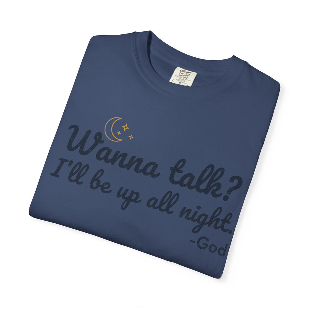 Wanna Talk? I'll Be Up All Night - God T-Shirt