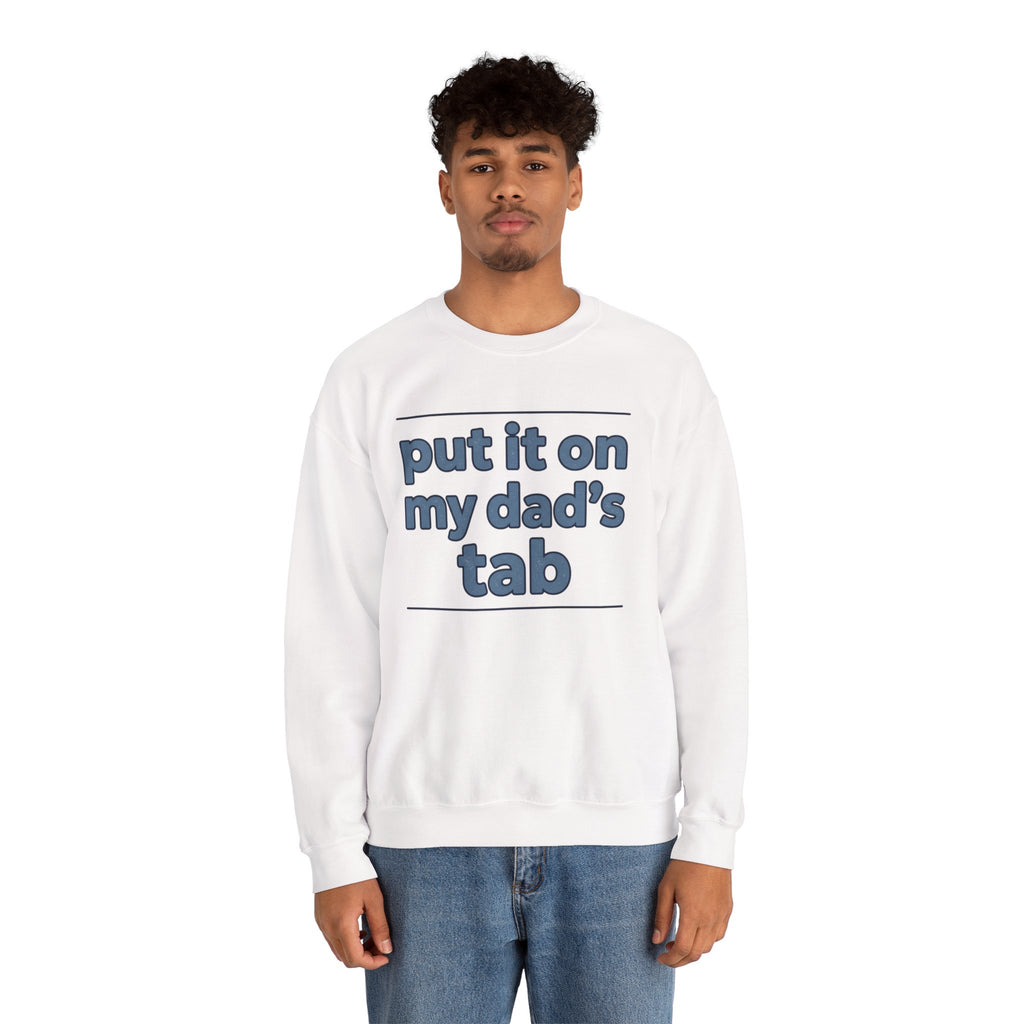 Crewneck Sweatshirt — "Put It On My Dad's Tab" Funny Family Quote