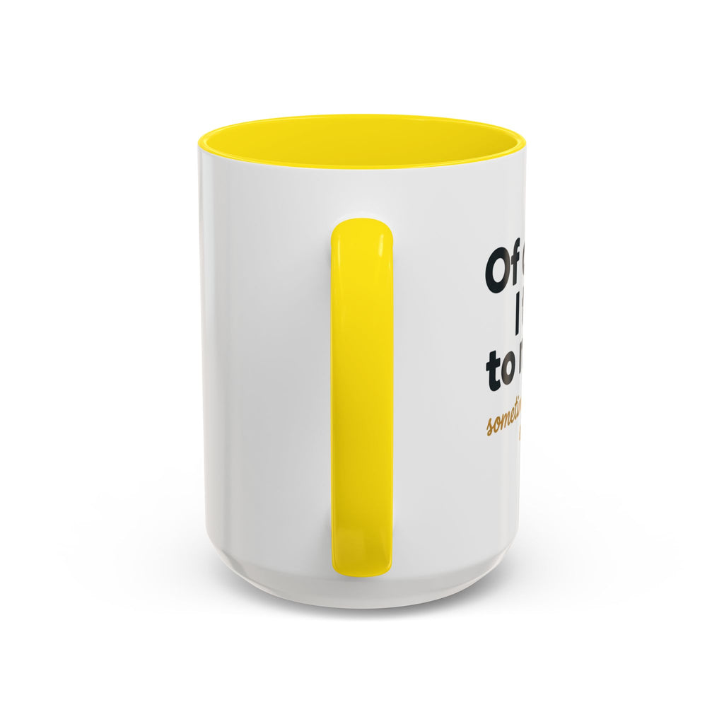 Accent Coffee Mug — Funny "Of Course I talk to Myself"