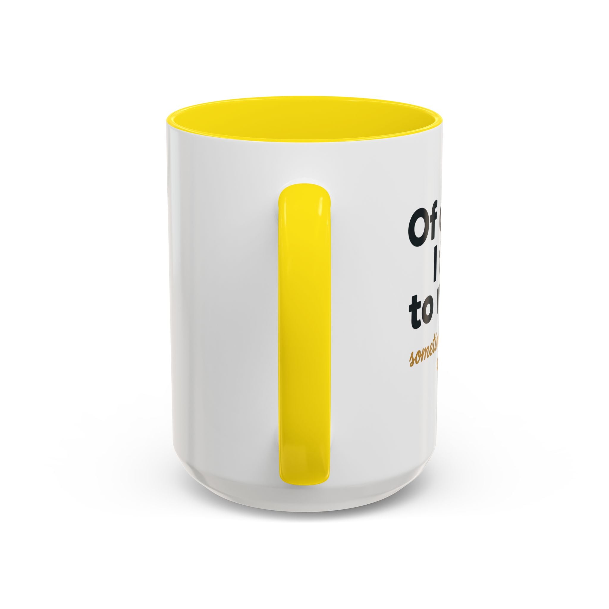 Accent Coffee Mug — Funny "Of Course I talk to Myself"