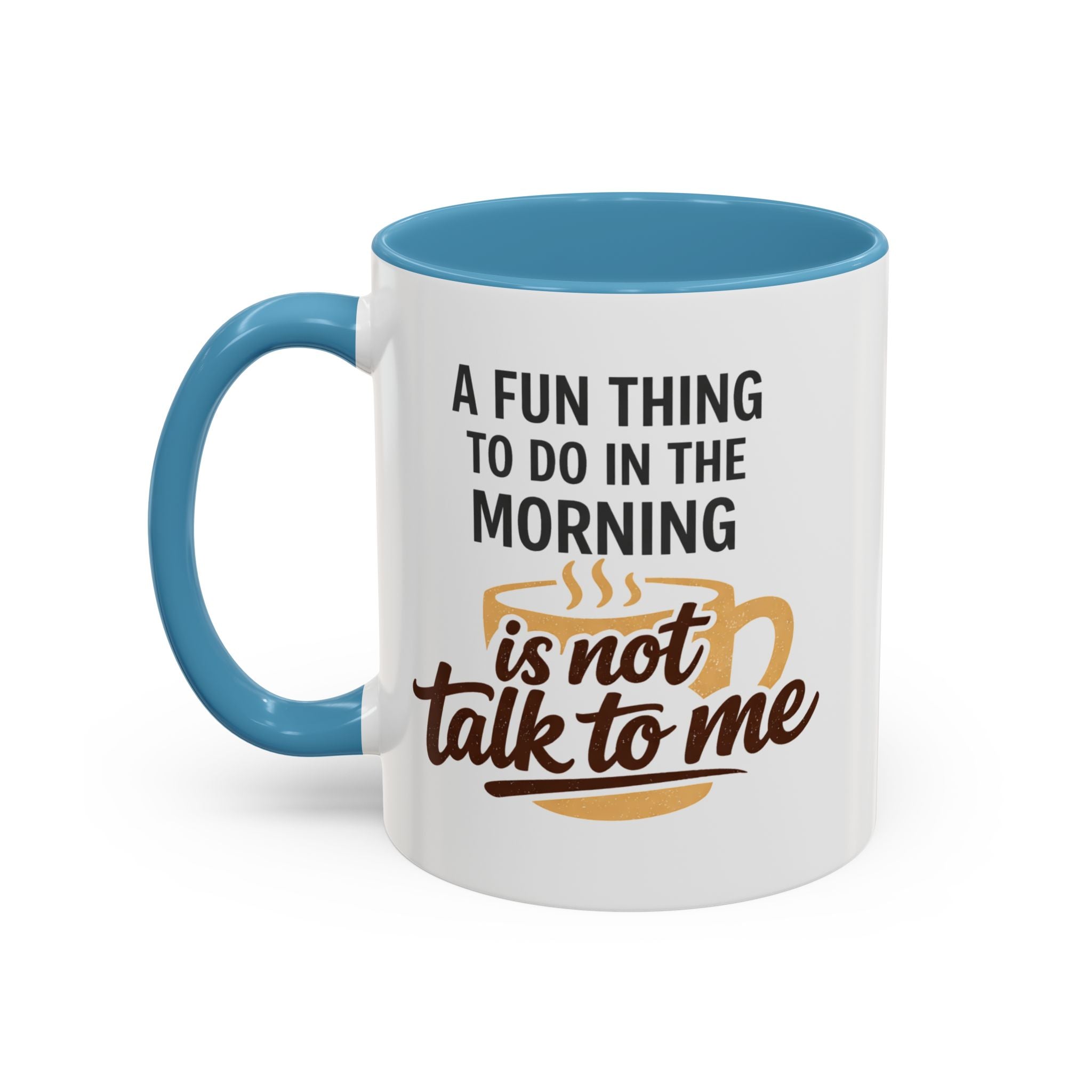 Coffee Mug - "A fun thing to do in the morning is not talk to me" Accent Mug (11/15oz)