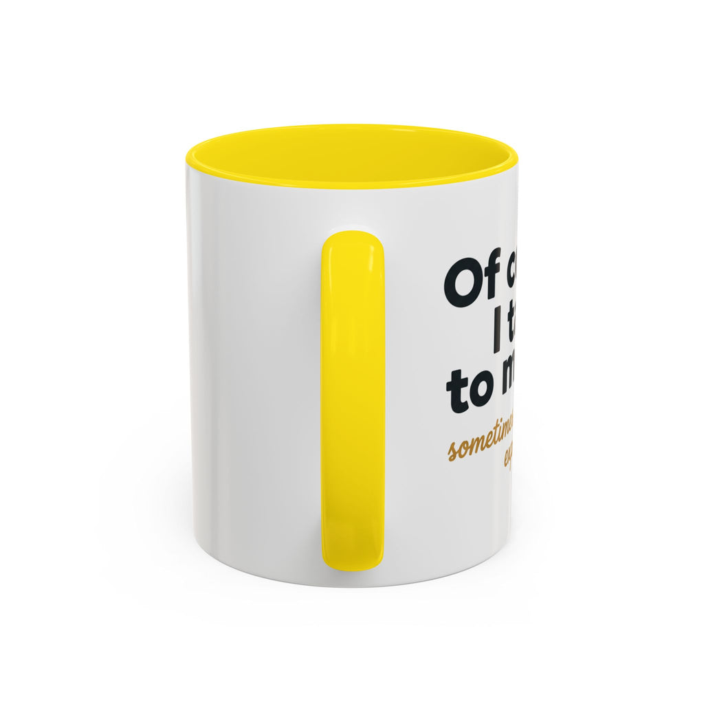 Accent Coffee Mug — Funny "Of Course I talk to Myself"