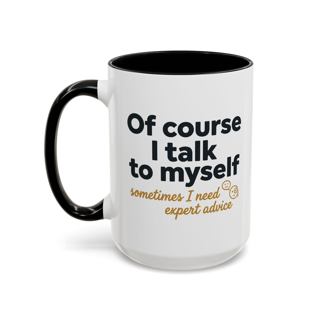 Accent Coffee Mug — Funny "Of Course I talk to Myself"