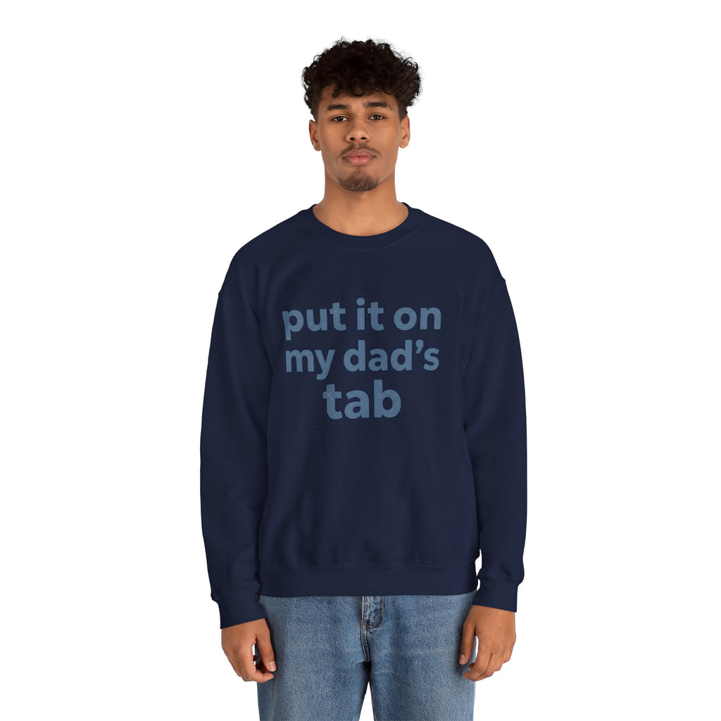 Crewneck Sweatshirt — "Put It On My Dad's Tab" Funny Family Quote