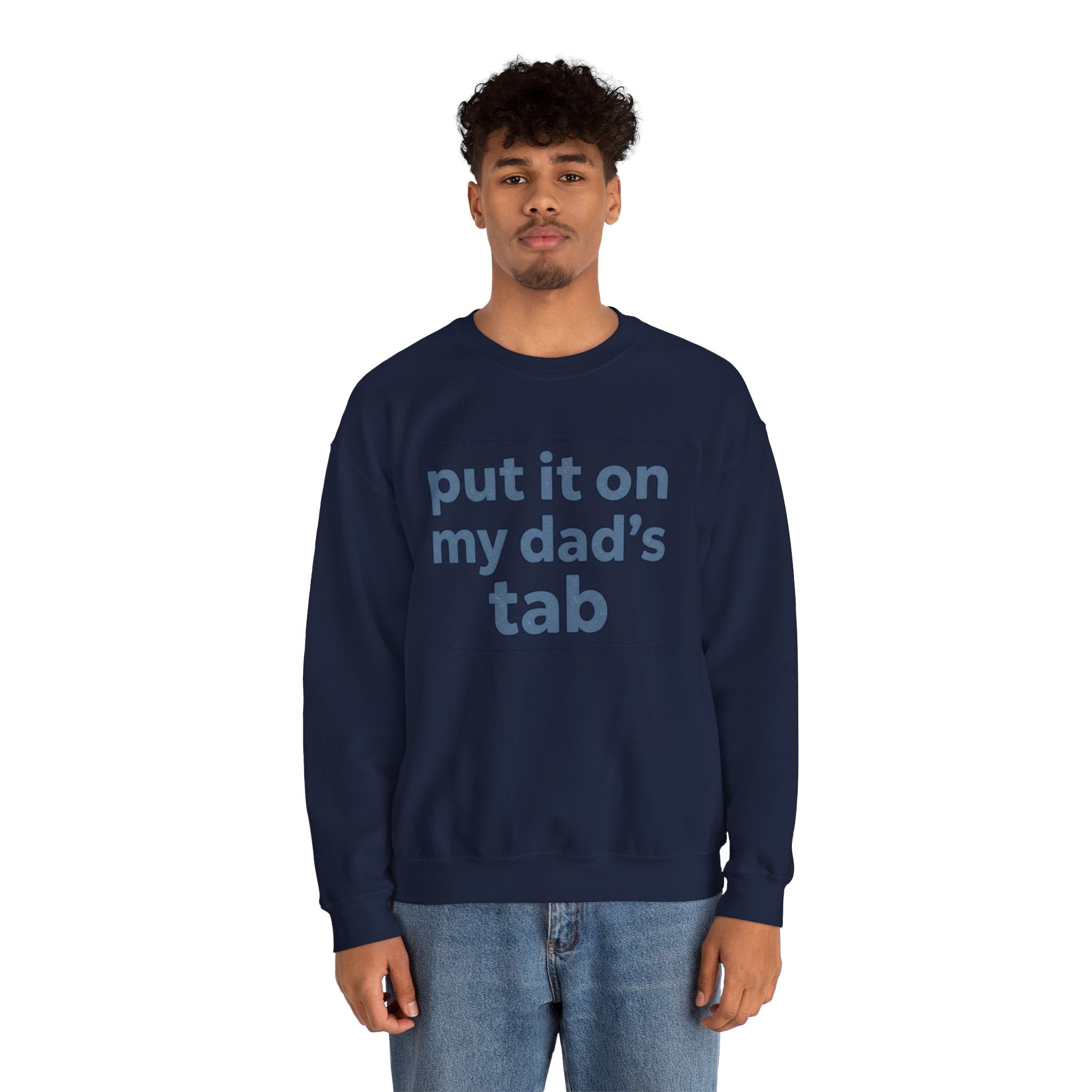 Crewneck Sweatshirt — "Put It On My Dad's Tab" Funny Family Quote