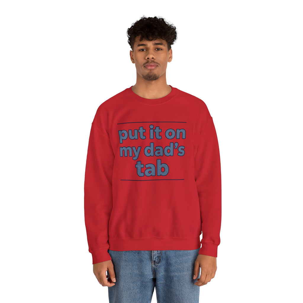 Crewneck Sweatshirt — "Put It On My Dad's Tab" Funny Family Quote