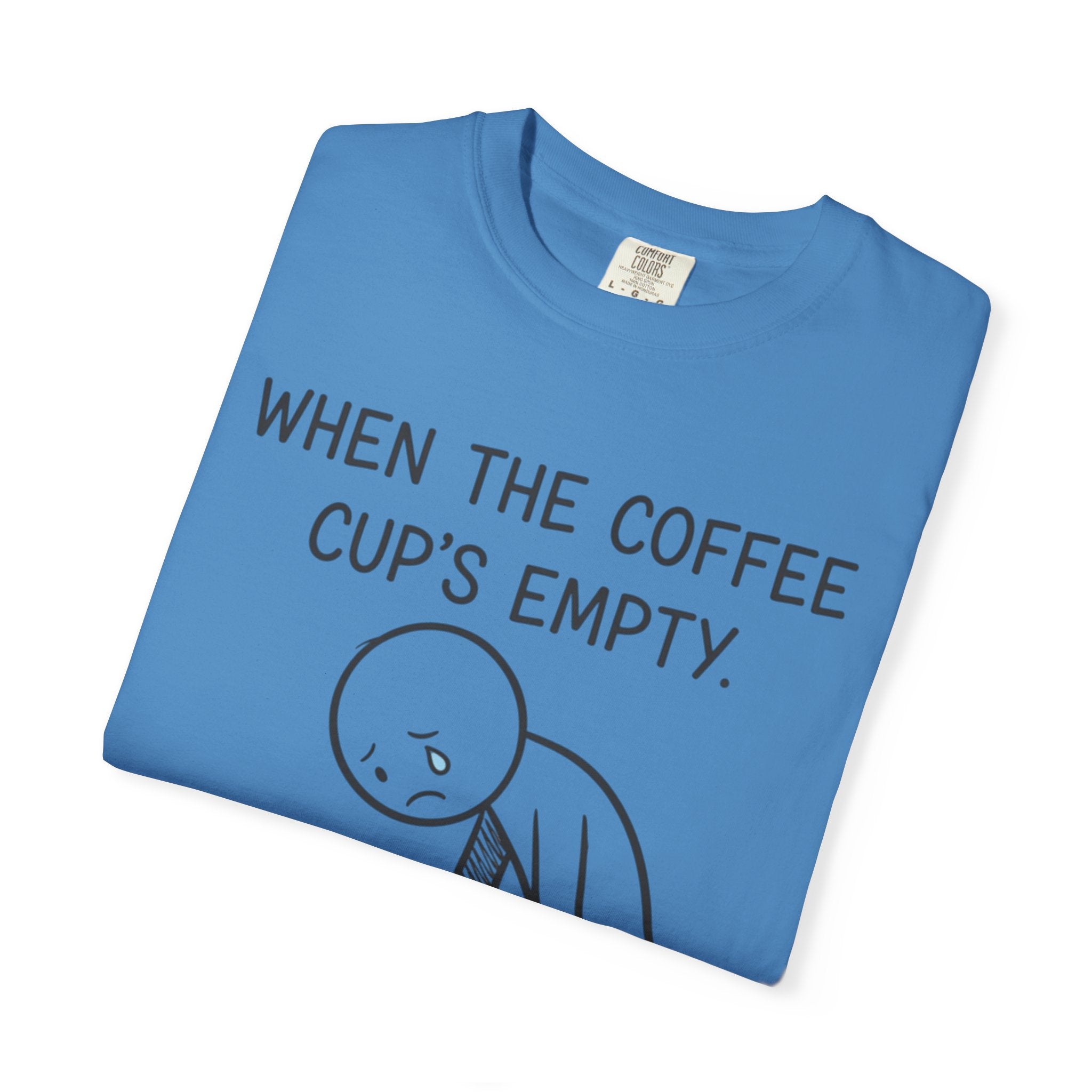 Coffee Sadness T-Shirt — "When the Coffee Cup's Empty" Funny Graphic Tee
