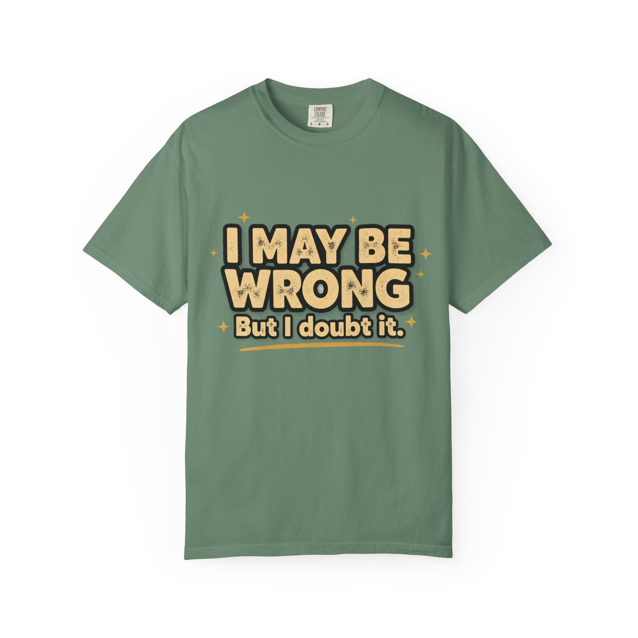 I May Be Wrong T-Shirt — Funny Sarcastic Graphic Tee ('I May Be Wrong But It's Highly Rare')