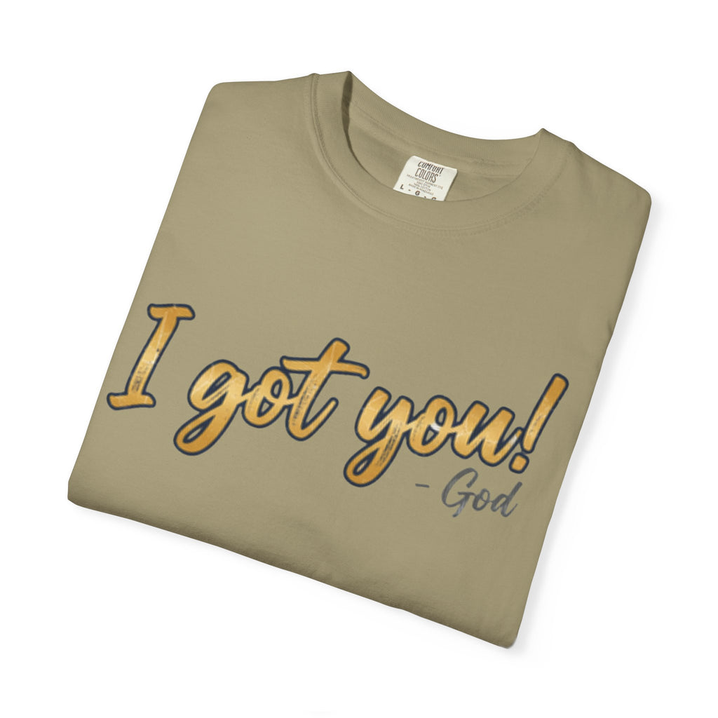 I Got You! - God Inspirational T-shirt