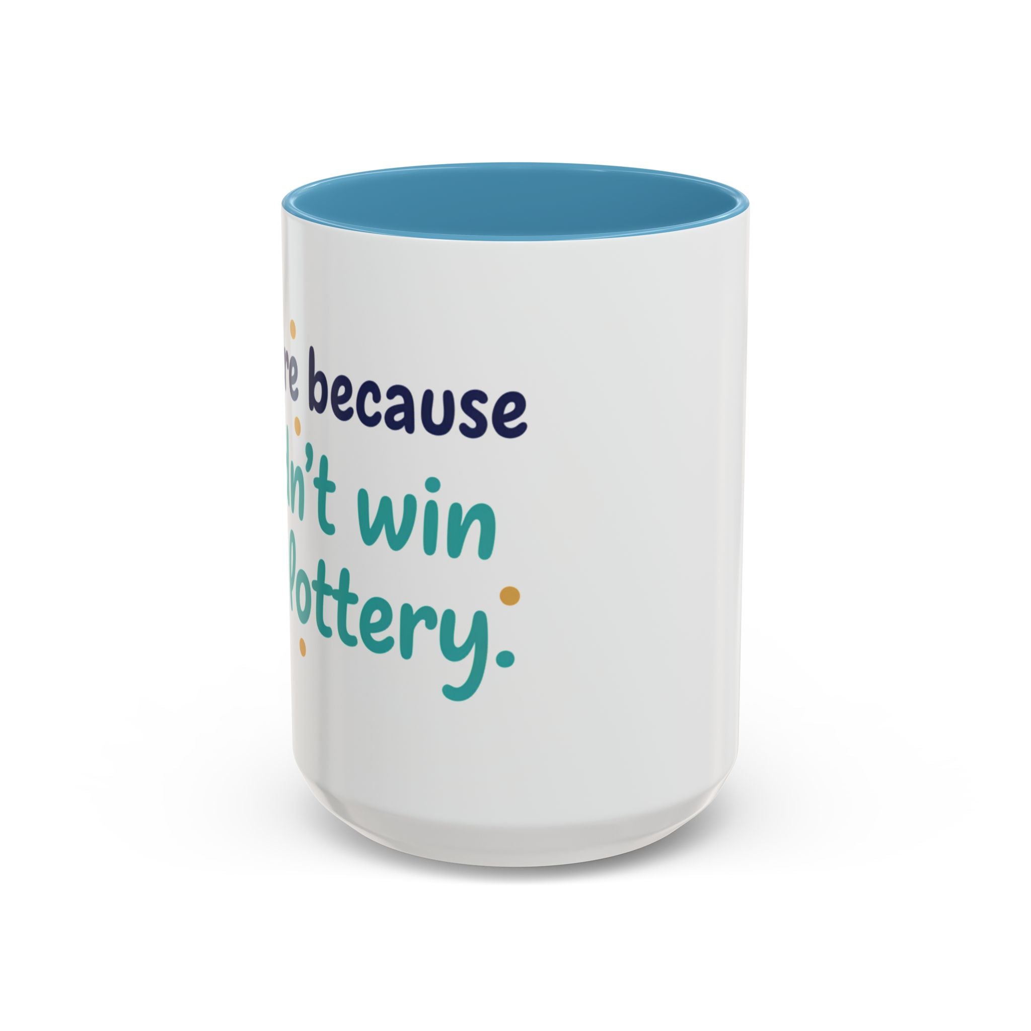 Coffee Mug — "I'm here because I didn't win the lottery" Funny Motivational Accent Mug
